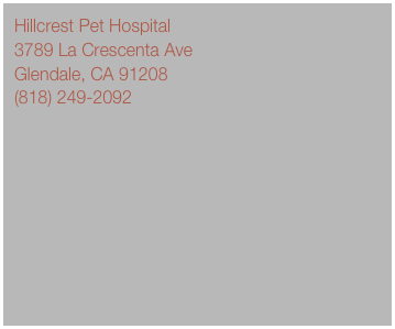 Hillcrest Pet Hospital
3789 La Crescenta Ave
Glendale, CA 91208
(818) 249-2092